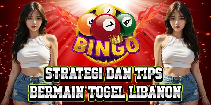 Strategi Dan Tips Bermain Togel Libanon