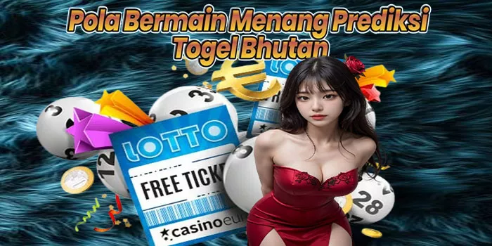 Pola Bermain Menang Prediksi Togel Bhutan