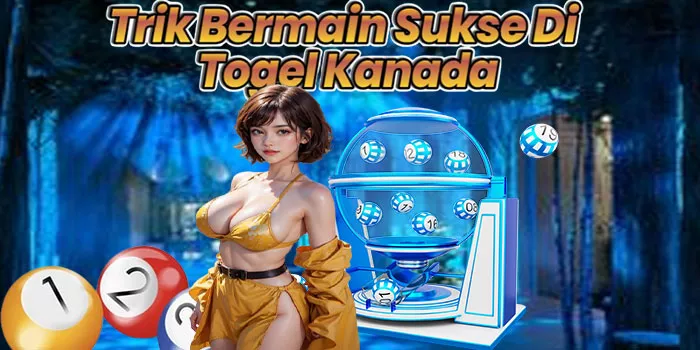 Trik Bermain Sukse Di Togel Kanada