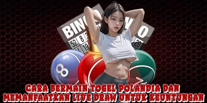 Cara Bermain Togel Polandia Dan Memanfaatkan Live Draw untuk Keuntungan