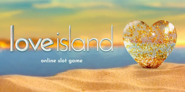Rumus Mendapatkan Jackpot di Slot Love Island