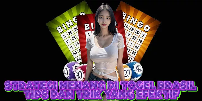 Strategi Menang di Togel Brasil Tips dan Trik yang Efektif