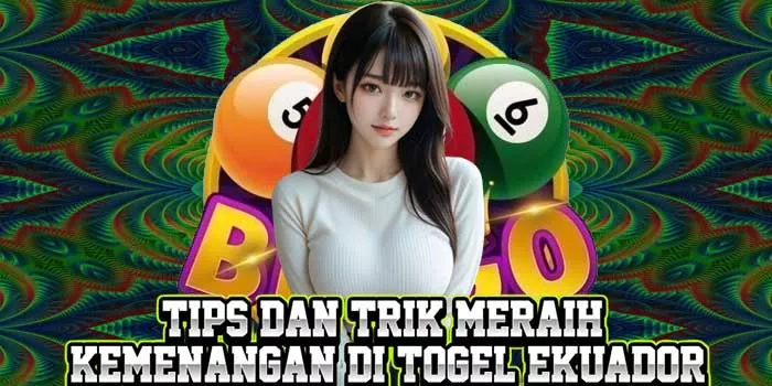 Tips dan Trik Meraih Kemenangan di Togel Ekuador