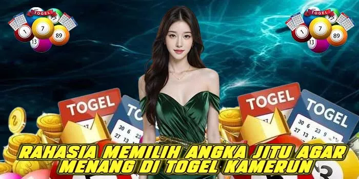 Rahasia Memilih Angka Jitu Agar Menang di Togel Kamerun