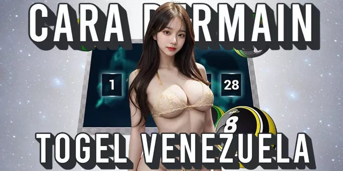 Cara Bermain Togel Venezuela