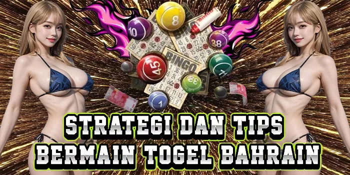 Strategi Dan Tips Bermain Togel Bahrain