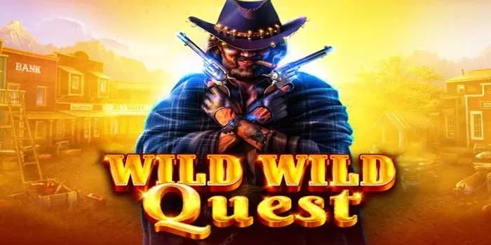 Trik Cerdik Mendapatkan Hadiah Besar di Slot Wild Wild Quest