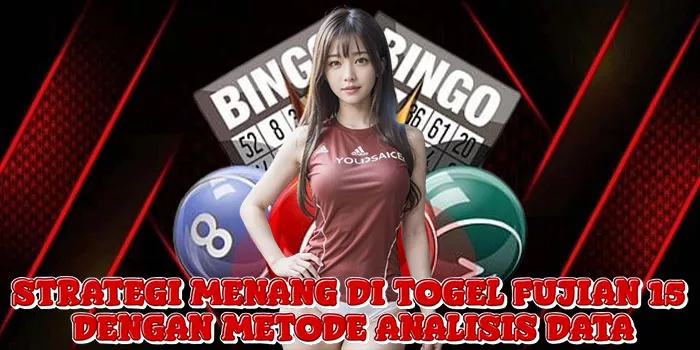 Strategi Menang di Togel Fujian 15 Dengan Metode Analisis Data