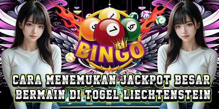 Cara Menemukan Jackpot Besar Bermain Di Togel Liechtenstein