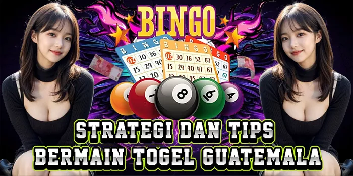 Strategi Dan Tips Bermain Togel Guatemala