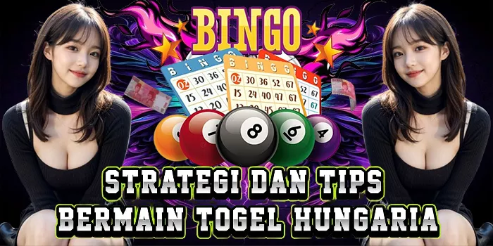 Strategi Dan Tips Bermain Togel Hungaria
