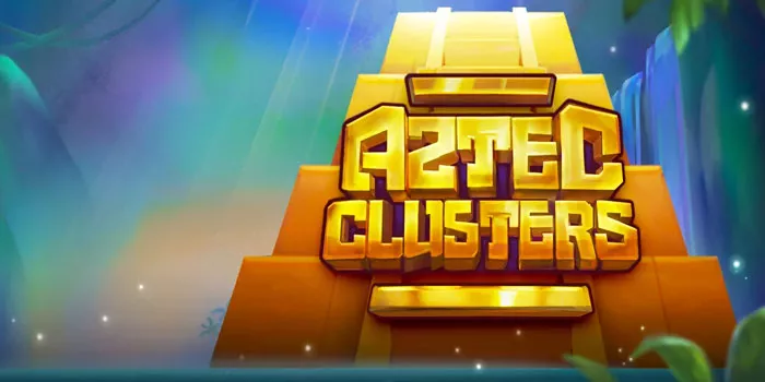 Panduan Bermain Slot Aztec Clusters Gampang Jackpot 
