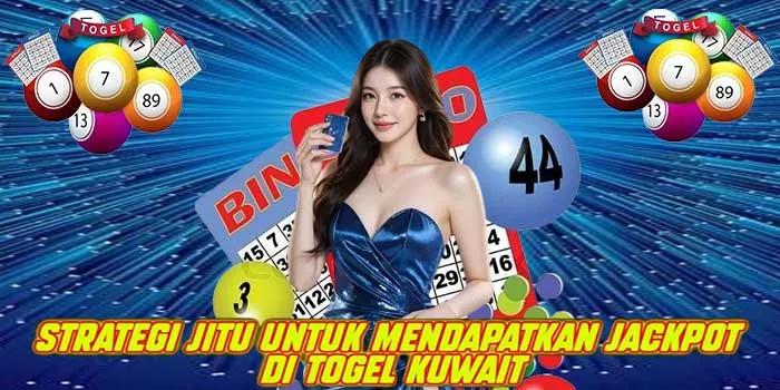Strategi Jitu Untuk Mendapatkan Jackpot di Togel Kuwait