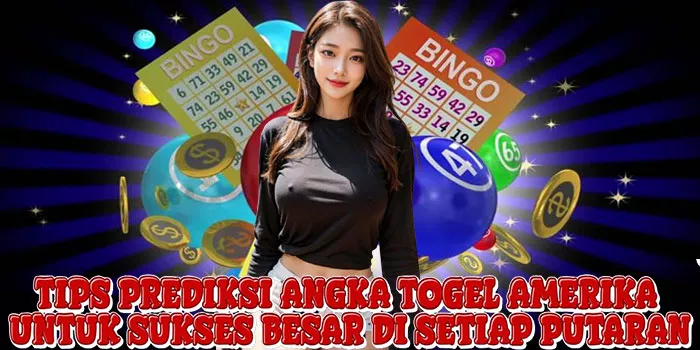 Tips Prediksi Angka Togel Amerika Untuk Sukses Besar di Setiap Putaran