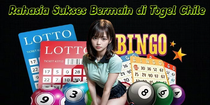 Rahasia Sukses Bermain di Togel Chile