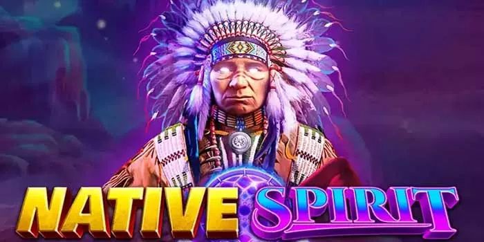 Tips Jitu Untuk Mendapatkan Bonus di Slot Native Spirit
