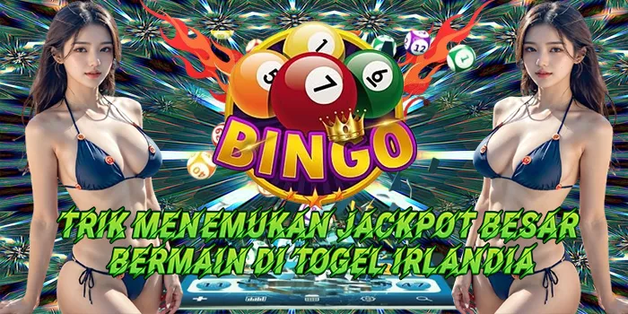 Trik Menemukan Jackpot Besar Bermain Di Togel Irlandia
