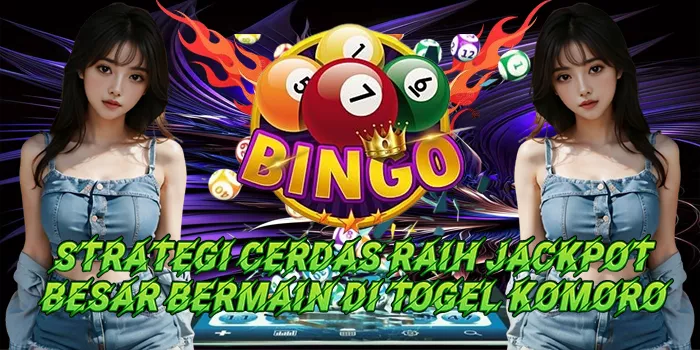 Strategi Cerdas Raih Jackpot Besar Bermain Di Togel Komoro