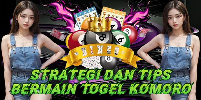Strategi Dan Tips Bermain Togel Komoro