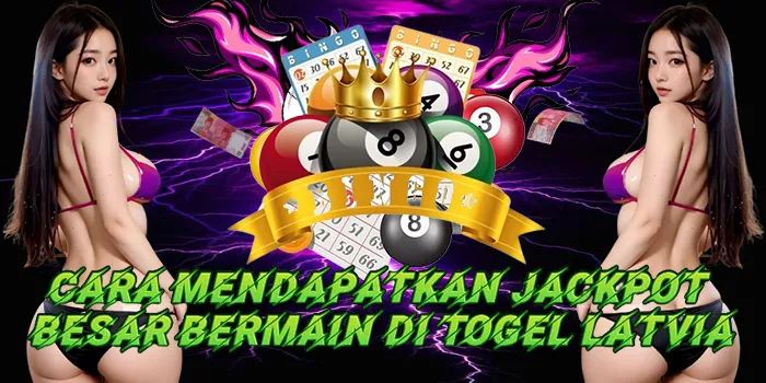 Cara Mendapatkan Jackpot Besar Bermain Di Togel Latvia