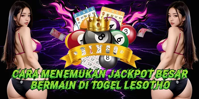 Cara Menemukan Jackpot Besar Bermain Di Togel Lesotho