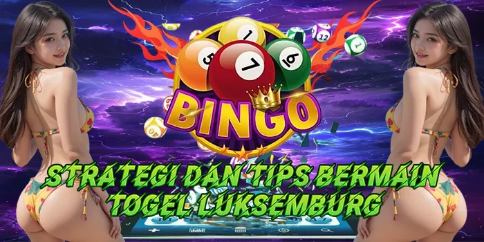 Strategi Dan Tips Bermain Togel Luksemburg