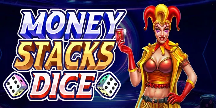 3 Cara Efektif Memenangkan Jackpot Besar Money Stacks Dice