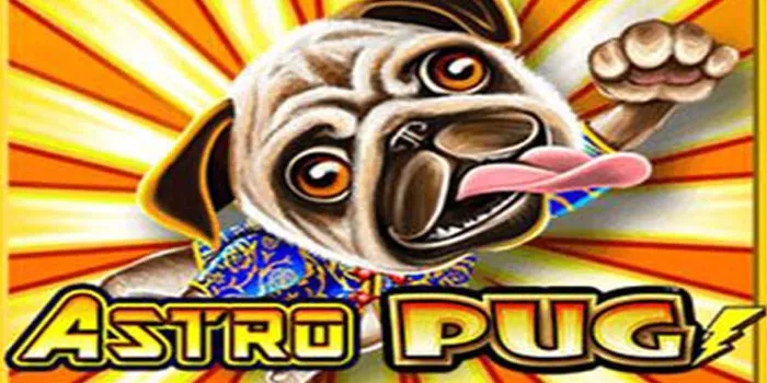 Strategi Bermain Menang Maxwin Di Slot Astro Pug