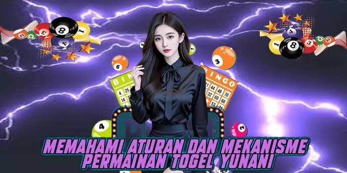 Memahami Aturan dan Mekanisme Permainan Togel Yunani