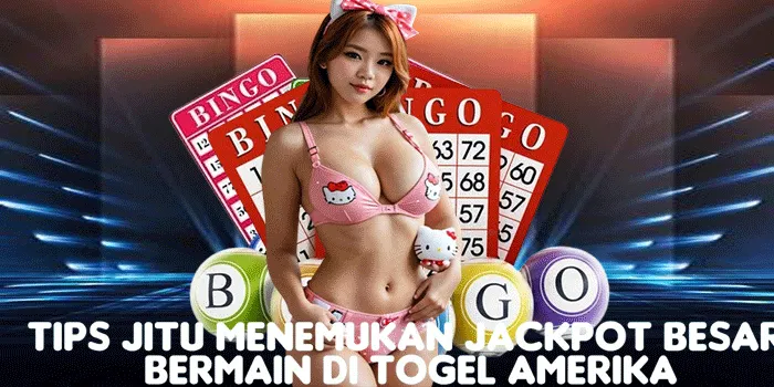 Tips Jitu Menemukan Jackpot Besar Bermain Di Togel Amerika