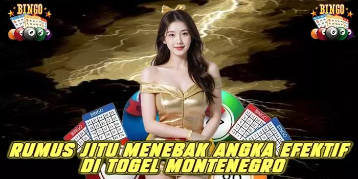 Rumus Jitu Menebak Angka Efektif di Togel Montenegro