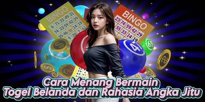 Cara Menang Bermain Togel Belanda dan Rahasia Angka Jitu