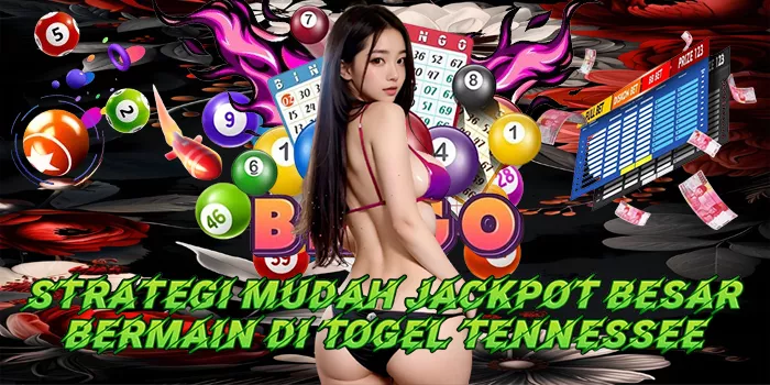 Strategi Mudah Jackpot Besar Bermain Di Togel Tennessee