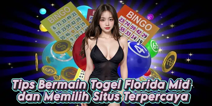 Tips Bermain Togel Florida Mid dan Memilih Situs Terpercaya