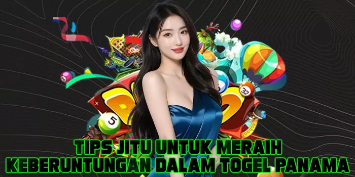 Tips Jitu untuk Meraih Keberuntungan dalam Togel Panama