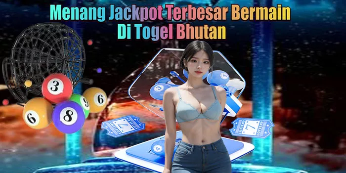 Menang Jackpot Terbesar Bermain Di Togel Bhutan