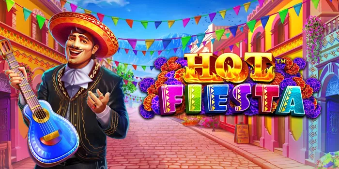 Raih Kemenangan Besar Dengan Slot Hot Fiesta