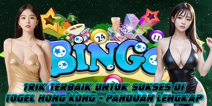 Trik Terbaik untuk Sukses di Togel Hong Kong: Panduan Lengkap