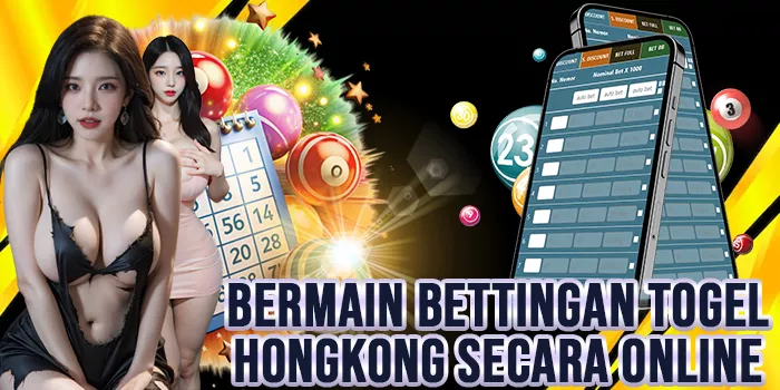 Bermain Bettingan Togel Hongkong Secara Online