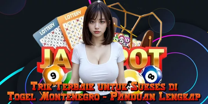 Trik Terbaik untuk Sukses di Togel Montenegro: Panduan Lengkap