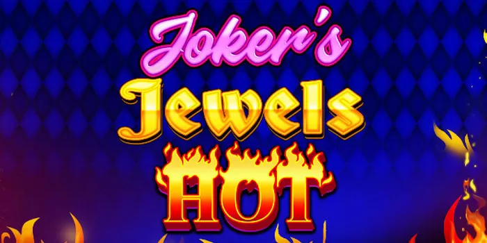 Cara Ampuh Bermain di Slot Online Joker’s Jewels Hot