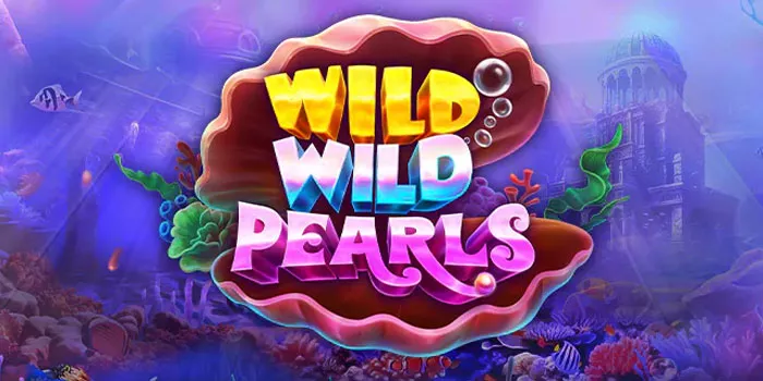Panduan Lengkap Bermain Slot Wild Wild Pearls