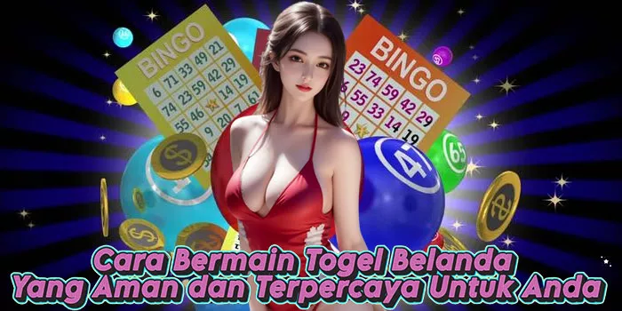 Cara Bermain Togel Belanda Yang Aman dan Terpercaya Untuk Anda