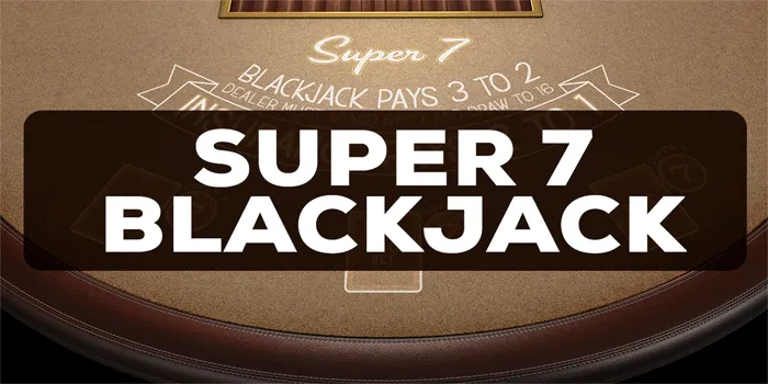 Rahasia Sukses Bermain di Casino Online Super 7 Blackjack