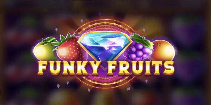 Mengenali Pembayaran dan Peluang Kemenangan Funky Fruits=