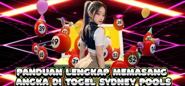 Panduan Lengkap Memasang Angka di Togel Sydney Pools