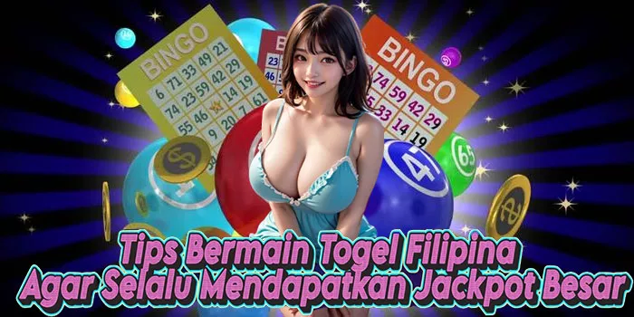 Tips Bermain Togel Filipina Agar Selalu Mendapatkan Jackpot Besar