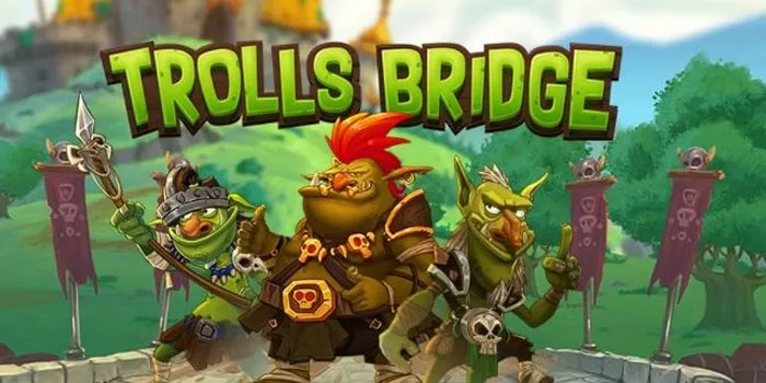 Cara Menang Slot Trolls Bridge Dengan Memaksimalkan Bonus Gratis