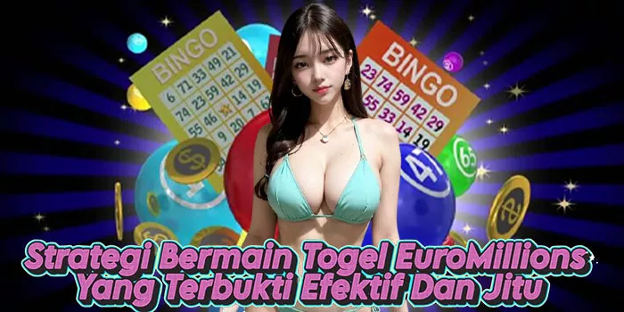 Strategi Bermain Togel EuroMillions Yang Terbukti Efektif Dan Jitu​