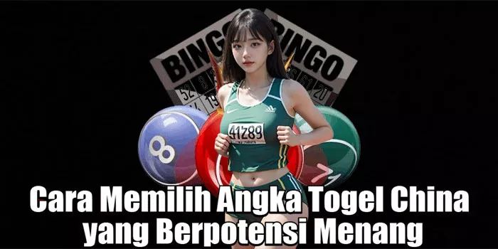 Cara Memilih Angka Togel China yang Berpotensi Menang